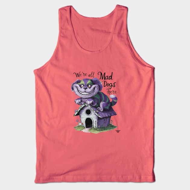 We're all mad dogs here Tank Top by Dizgraceland